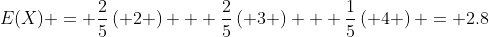 E(X) = \frac{2}{5}\left( 2 \right) + \frac{2}{5}\left( 3 \right) + \frac{1}{5}\left( 4 \right) = 2.8