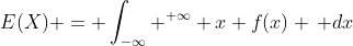 E(X) = \int_{-\infty} ^{+\infty} x f(x) \, dx