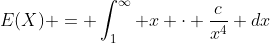 E(X) = \int_{1}^{\infty} x \cdot \frac{c}{x^4} dx