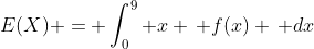 E(X) = \int_0^{9} x \, f(x) \, dx