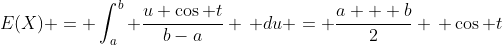E(X) = \int_a^b \frac{u \cos t}{b-a} \, du = \frac{a + b}{2} \, \cos t