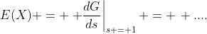 E(X) = \left. \frac{dG}{ds}\right|_{s = 1} = \, ....
