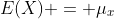 E(X) = \mu_{x}