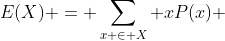 E(X) = \sum\limits_{x \in X} {xP(x)} 
