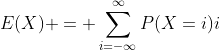 E(X) = \sum^{\infty}_{i=-\infty}P(X=i)i