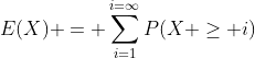 E(X) = \sum_{i=1}^{i=\infty}P(X \geq i)