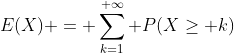 E(X) = \sum_{k=1}^{+\infty} P(X\ge k)