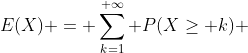 E(X) = \sum_{k=1}^{+\infty} P(X\ge k) 