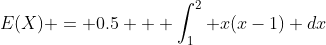 E(X) = 0.5 + \int_1^2 x(x-1) dx