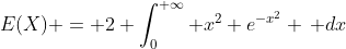 E(X) = 2 \int_{0}^{+\infty} x^2 e^{-x^2} \, dx
