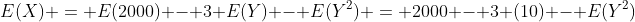 E(X) = E(2000) - 3 E(Y) - E(Y^2) = 2000 - 3 (10) - E(Y^2)