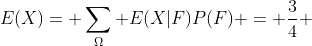 E(X)=\displaystyle \sum_{\Omega} E(X|F)P(F) = \frac{3}{4} 