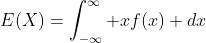E(X)=\int_{-\infty}^{\infty} xf(x) dx