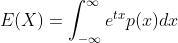 E(X)=\int_{-\infty}^{\infty}e^{tx}p(x)dx