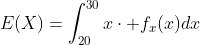 E(X)=\int_{20}^{30}x\cdot f_{x}(x)dx