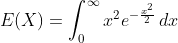 E(X)=\int_0^{\infty}x^2e^{-\frac{x^2}{2}}\,dx