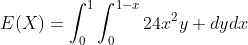 E(X)=\int_0^1\int_0^{1-x}24x^2y dydx