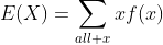 E(X)=\sum\limits_{all x}xf(x)
