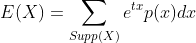 E(X)=\sum_{Supp(X)}^{}e^{tx}p(x)dx