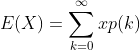E(X)=\sum_{k=0}^{\infty}xp(k)