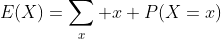 E(X)=\sum_x x P(X=x)