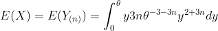 E(X)=E(Y_{(n)})=\int_0^{\theta}y3n\theta^{-3-3n}y^{2+3n}dy