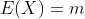E(X)=m