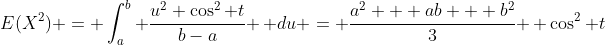 E(X^2) = \int_a^b \frac{u^2 \cos^2 t}{b-a} \, du = \frac{a^2 + ab + b^2}{3} \, \cos^2 t