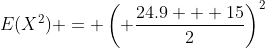 E(X^2) = \left( \frac{24.9 + 15}{2}\right)^2