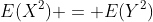 E(X^2) = E(Y^2)