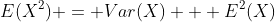 E(X^2) = Var(X) + E^2(X)