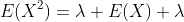 E(X^2)=\lambda E(X)+\lambda