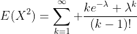 E(X^2)=\sum_{k=1}^{\infty} \frac{ke^{-\lambda} \lambda^k}{(k-1)!}