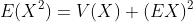E(X^2)=V(X)+(EX)^2