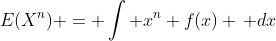 E(X^n) = \int x^n f(x) \, dx