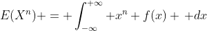 E(X^n) = \int_{-\infty}^{+\infty} x^n f(x) \, dx