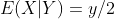E(X|Y)=y/2