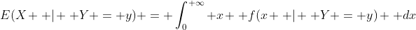 E(X \, | \, Y = y) = \int_{0}^{+\infty} x \, f(x \, | \, Y = y) \, dx