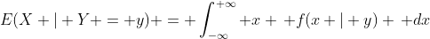 E(X | Y = y) = \int_{-\infty}^{+\infty} x \, f(x | y) \, dx