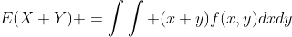 E(X+Y) =\int\int (x+y)f(x,y)dxdy