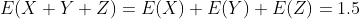 E(X+Y+Z)=E(X)+E(Y)+E(Z)=1.5