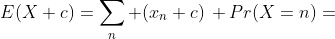 E(X+c)=\sum_n (x_n+c)\, Pr(X=n)=