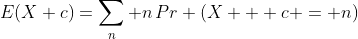 E(X+c)=\sum_n n\,Pr (X + c = n)