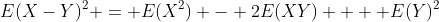 E(X-Y)^2 = E(X^2) - 2E(XY) +  E(Y)^2
