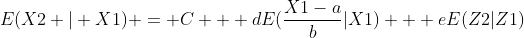 E(X2 | X1) = C + dE(\frac{X1-a}{b}|X1) + eE(Z2|Z1)