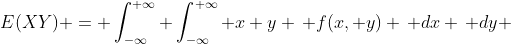 E(XY) = \int_{-\infty}^{+\infty} \int_{-\infty}^{+\infty} x y \, f(x, y) \, dx \, dy 