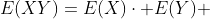 E(XY)=E(X)\cdot E(Y) 