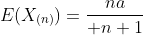E(X_{(n)})={na\over n+1}