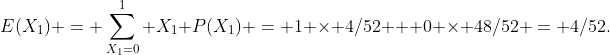E(X_1) = \sum_{X_1=0}^1 X_1 P(X_1) = 1 \times 4/52 + 0 \times 48/52 = 4/52.