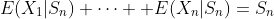 E(X_1|S_n)+\cdots +E(X_n|S_n)=S_n